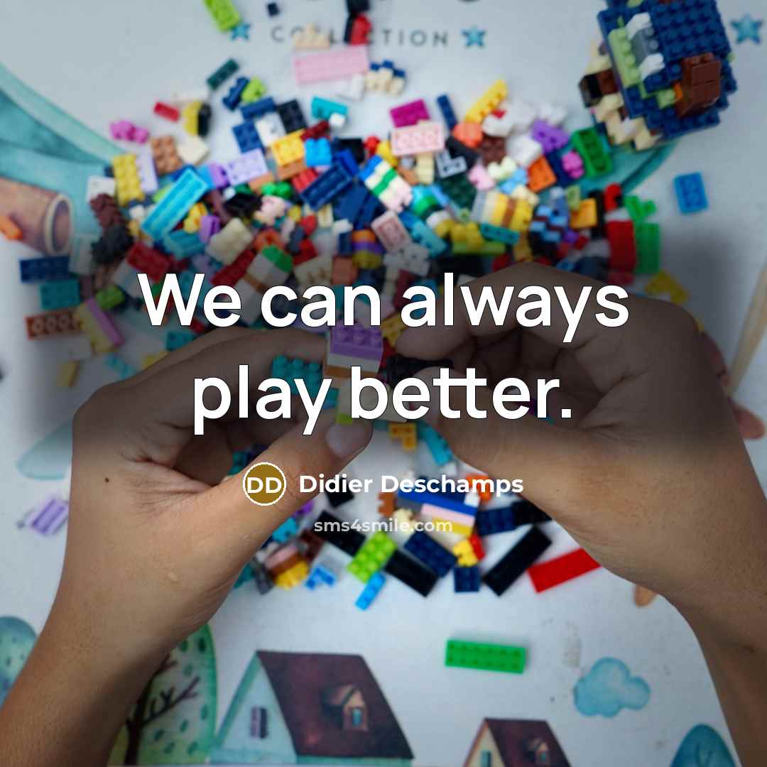 “We can always play better.…” quote by Didier Deschamps