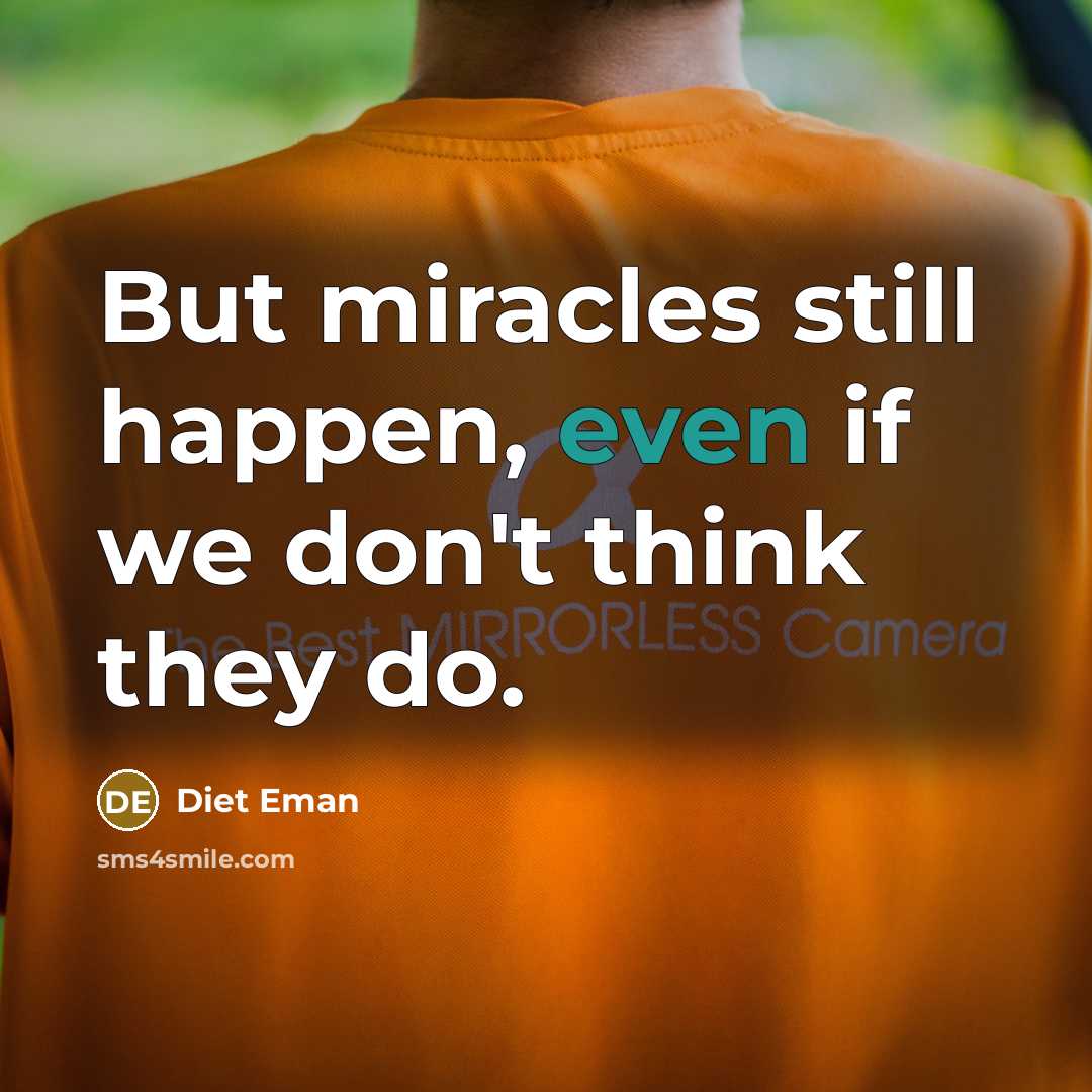 “But miracles still happen, even if we don't think they…” quote by Diet Eman