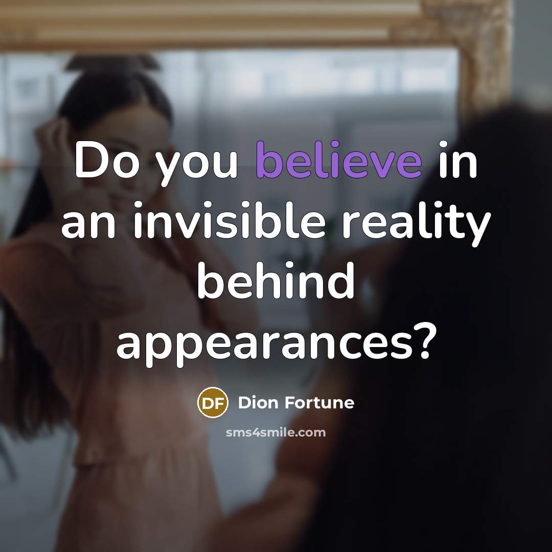 “Do you believe in an invisible reality behind appearances?…” quote by Dion Fortune