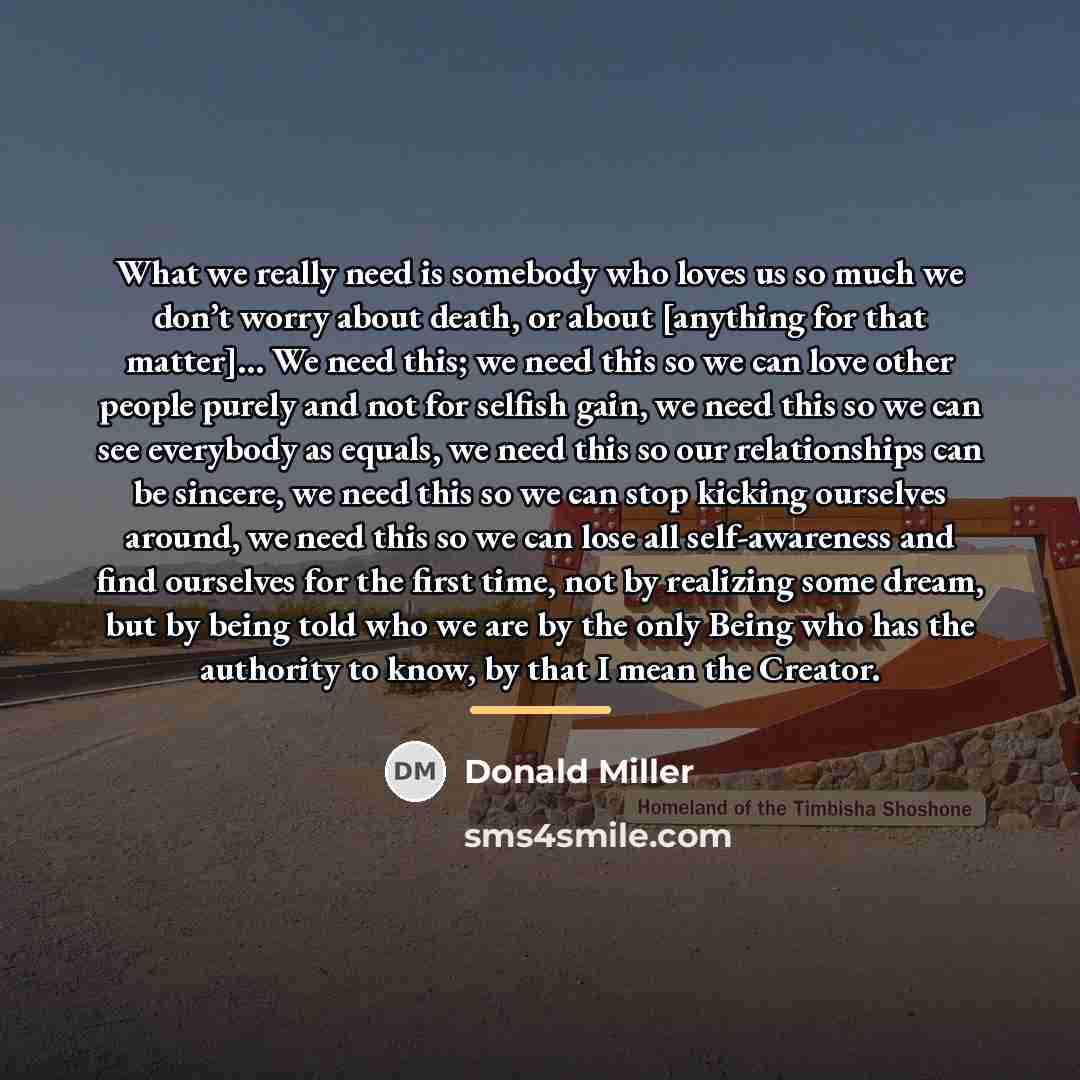 “What we really need is somebody who loves us so…” quote by Donald Miller