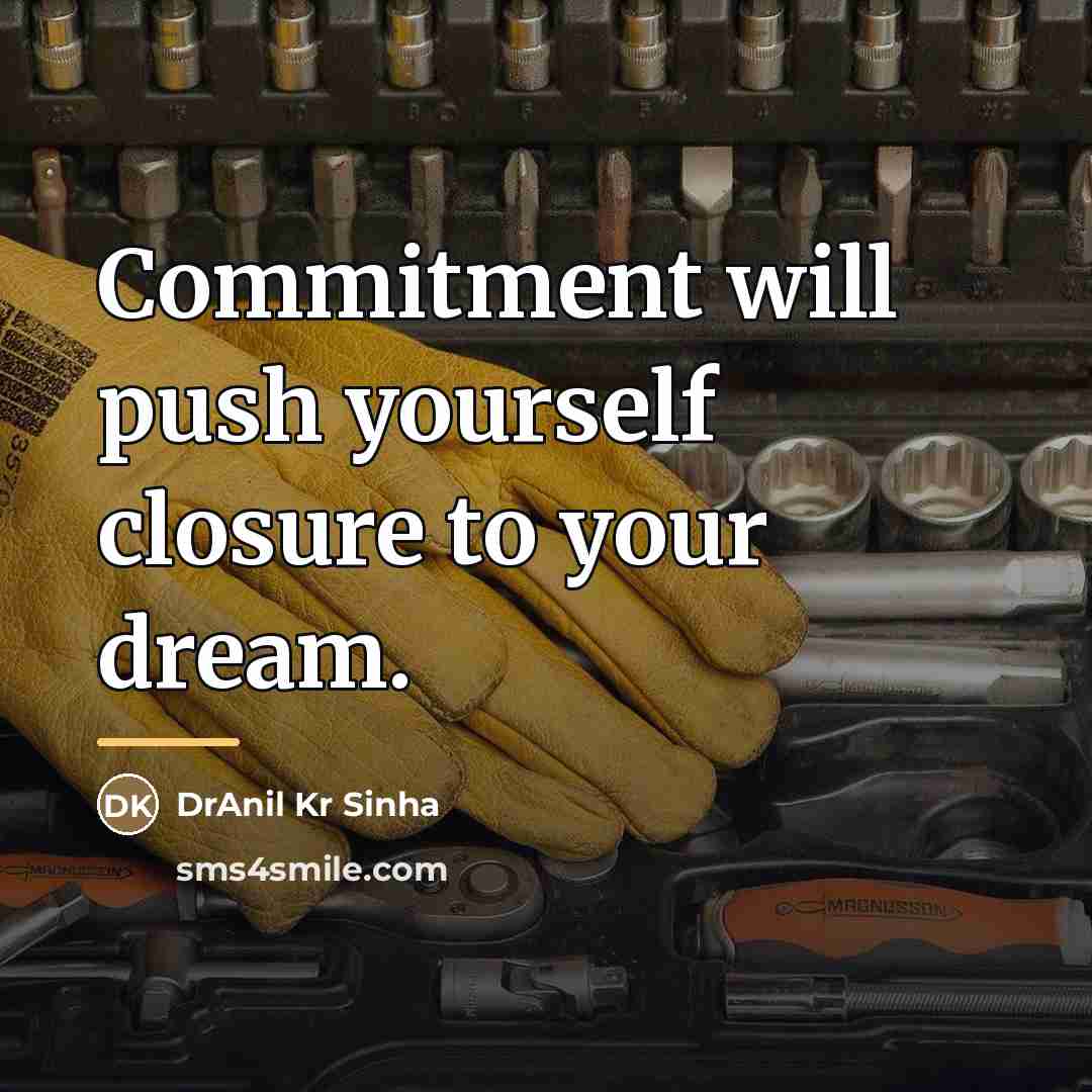 “Commitment will push yourself closure to your dream.…” quote by DrAnil Kr Sinha