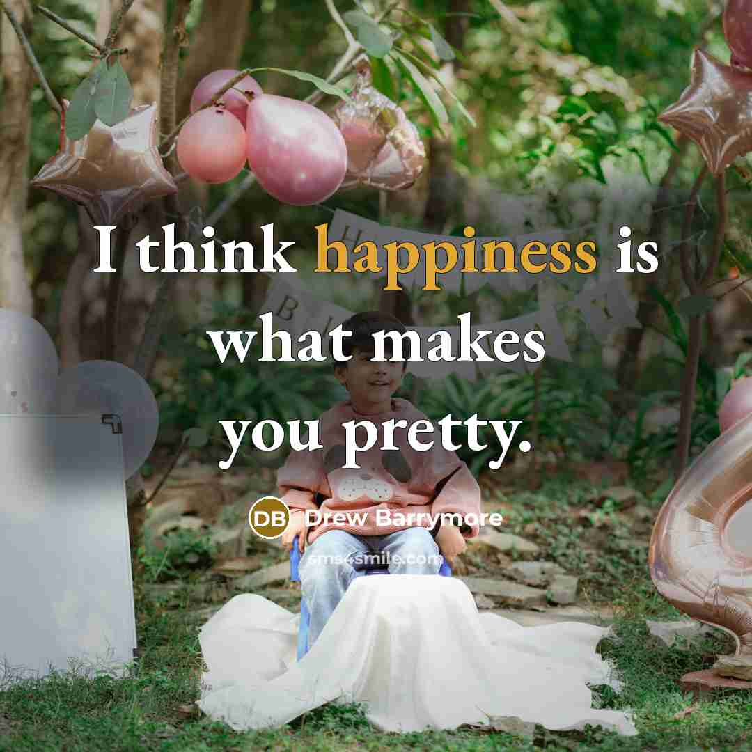 “I think happiness is what makes you pretty.…” quote by Drew Barrymore