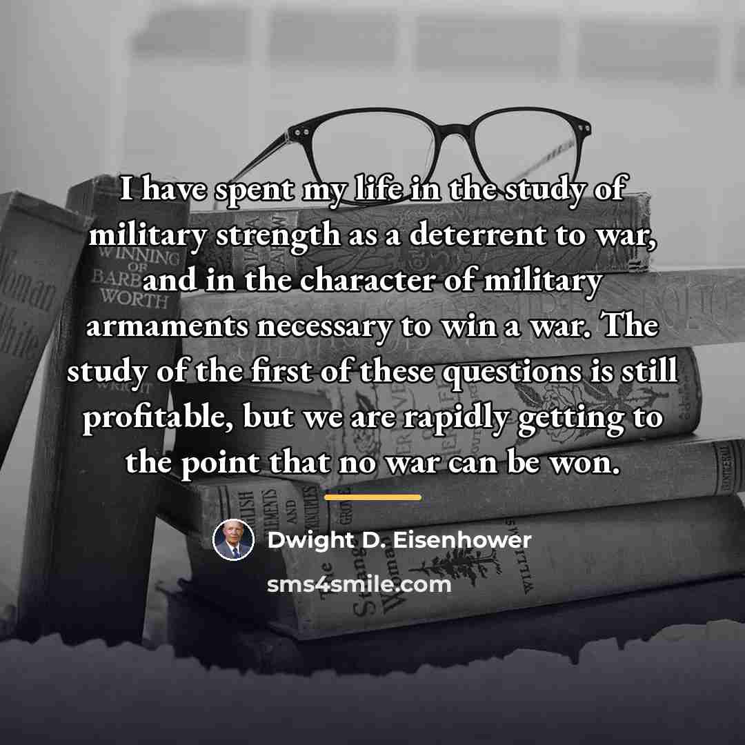 “I have spent my life in the study of military…” quote by Dwight D. Eisenhower