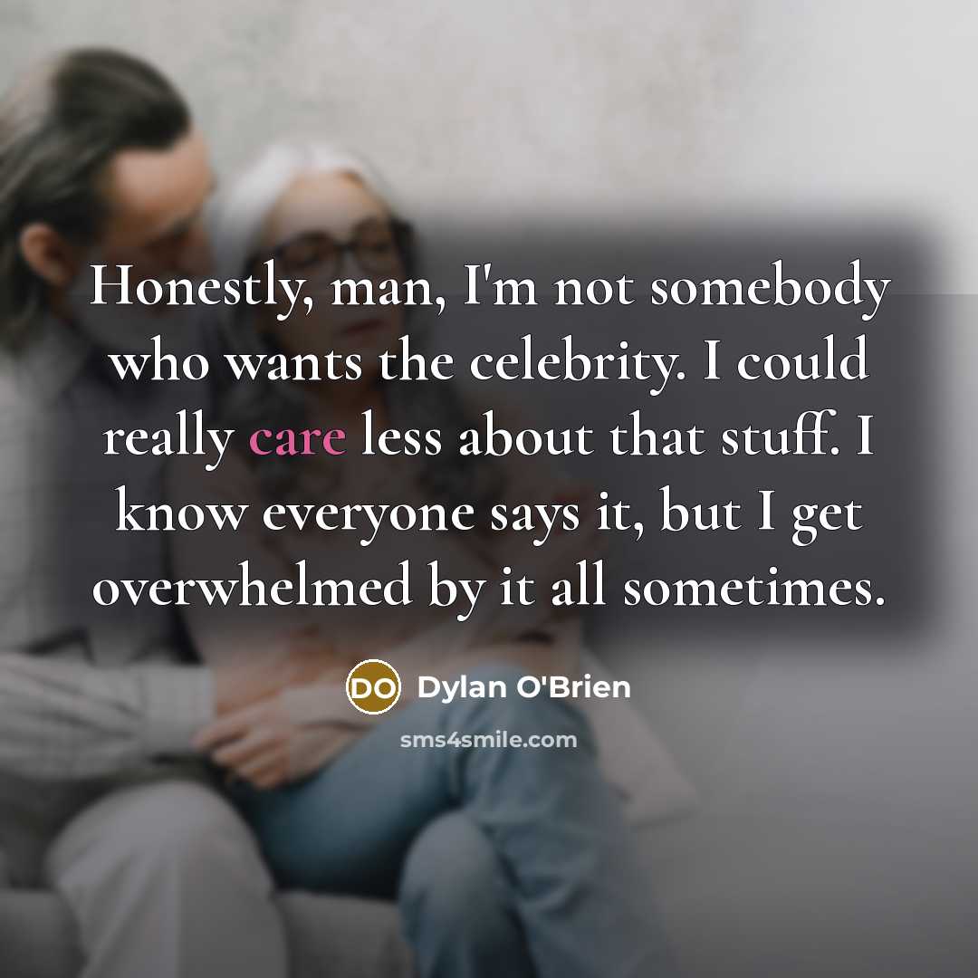 “Honestly, man, I'm not somebody who wants the celebrity. I…” quote by Dylan O'Brien