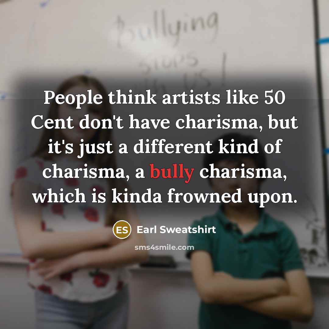 “People think artists like 50 Cent don't have charisma, but…” quote by Earl Sweatshirt