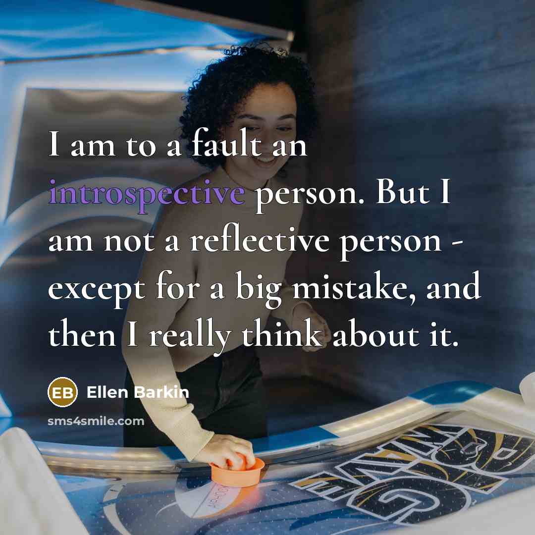 “I am to a fault an introspective person. But I…” quote by Ellen Barkin