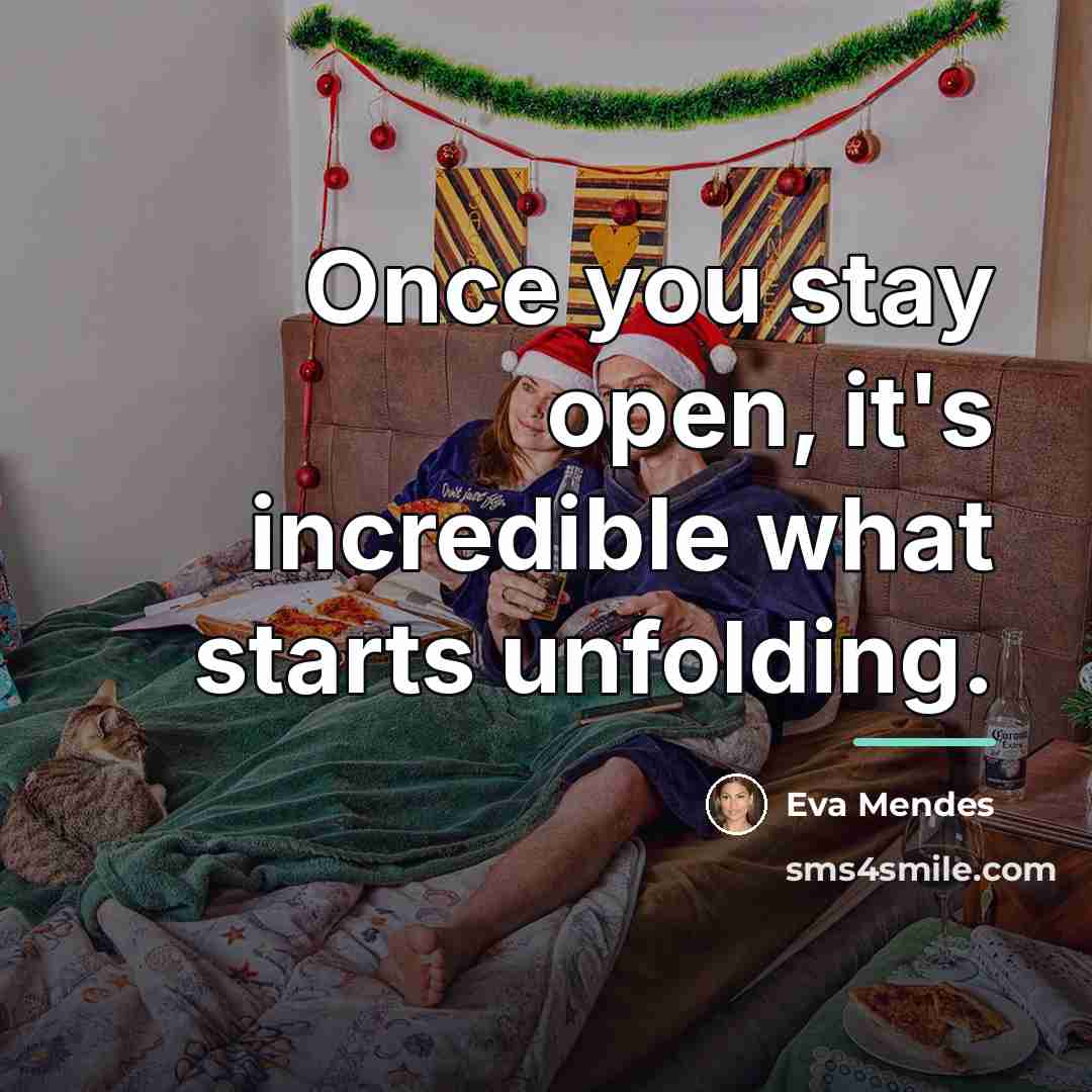 “Once you stay open, it's incredible what starts unfolding.…” quote by Eva Mendes