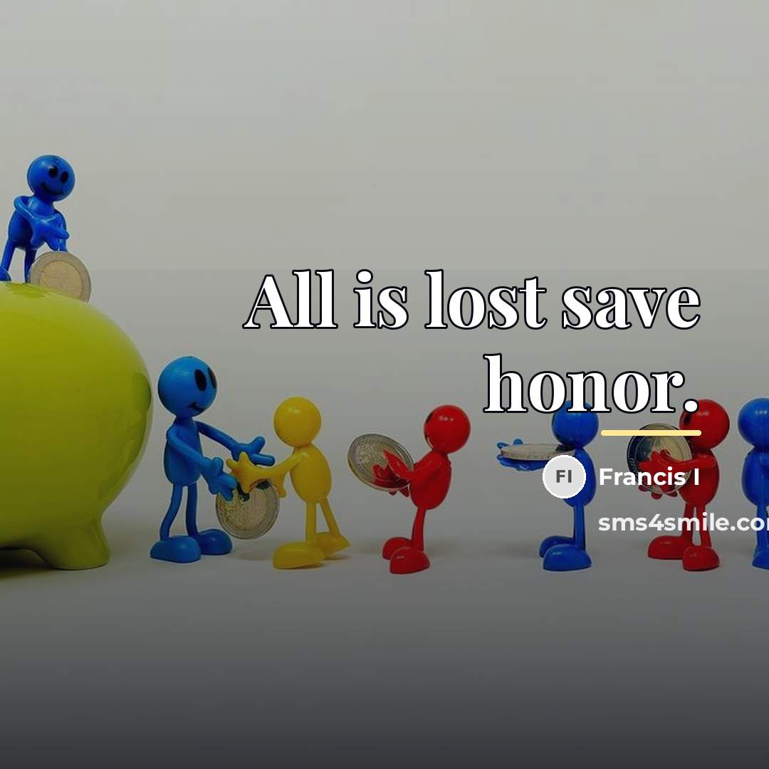 “All is lost save honor.…” quote by Anonymous