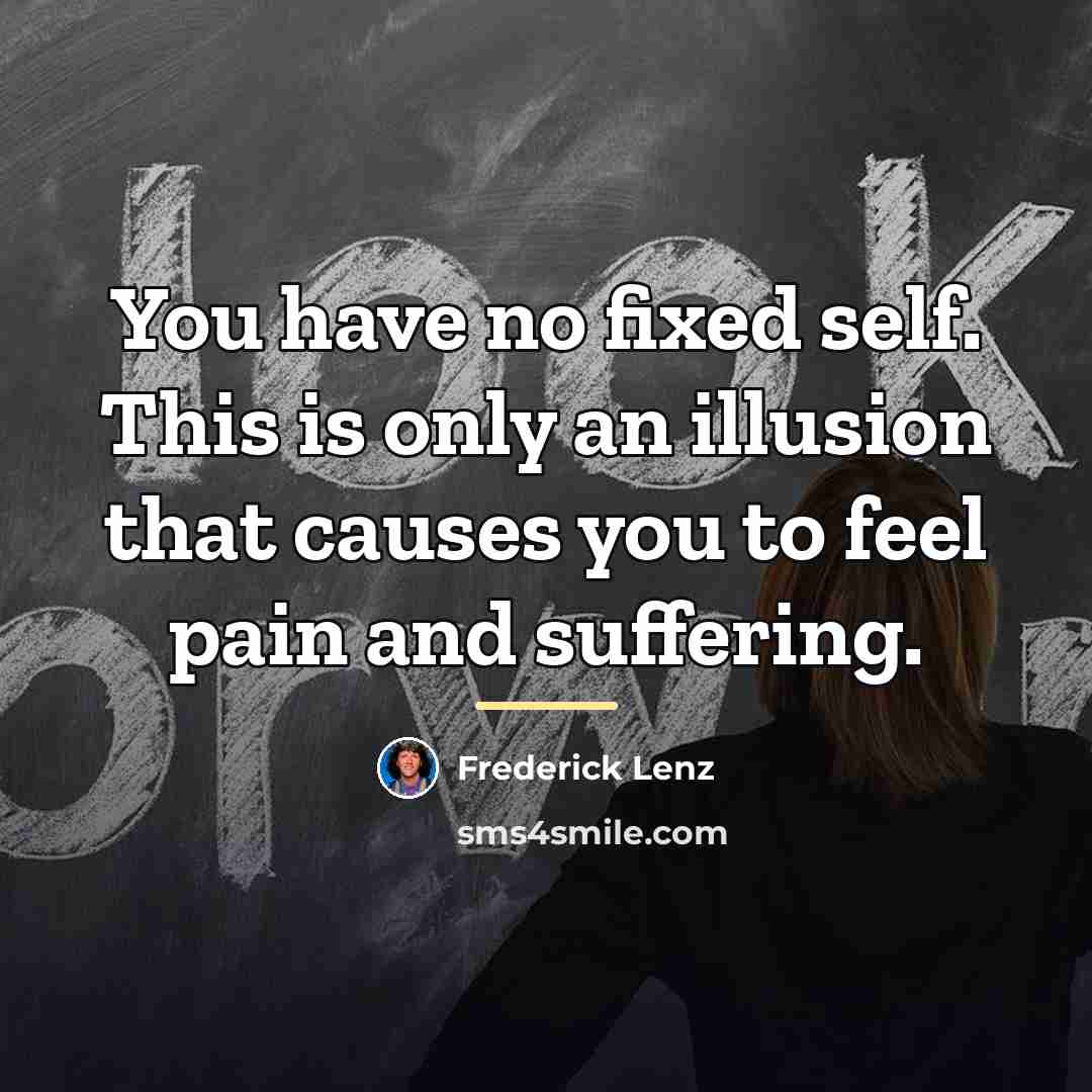 “You have no fixed self. This is only an illusion…” quote by Frederick Lenz