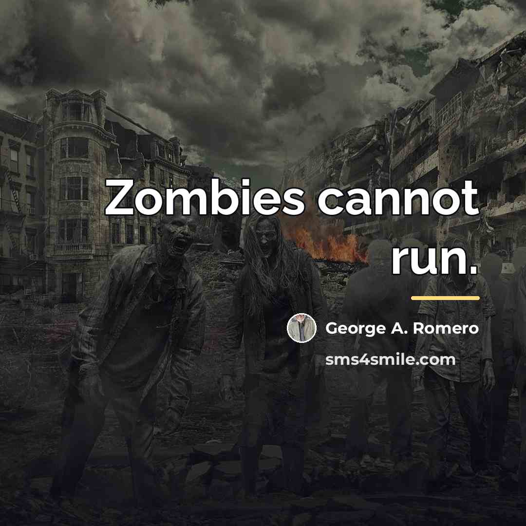 “Zombies cannot run.…” quote by George A. Romero
