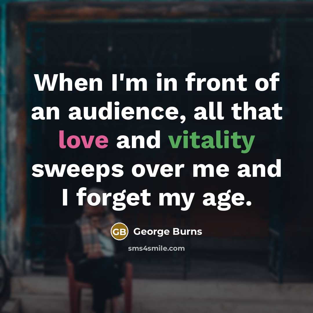 “When I'm in front of an audience, all that love…” quote by George Burns