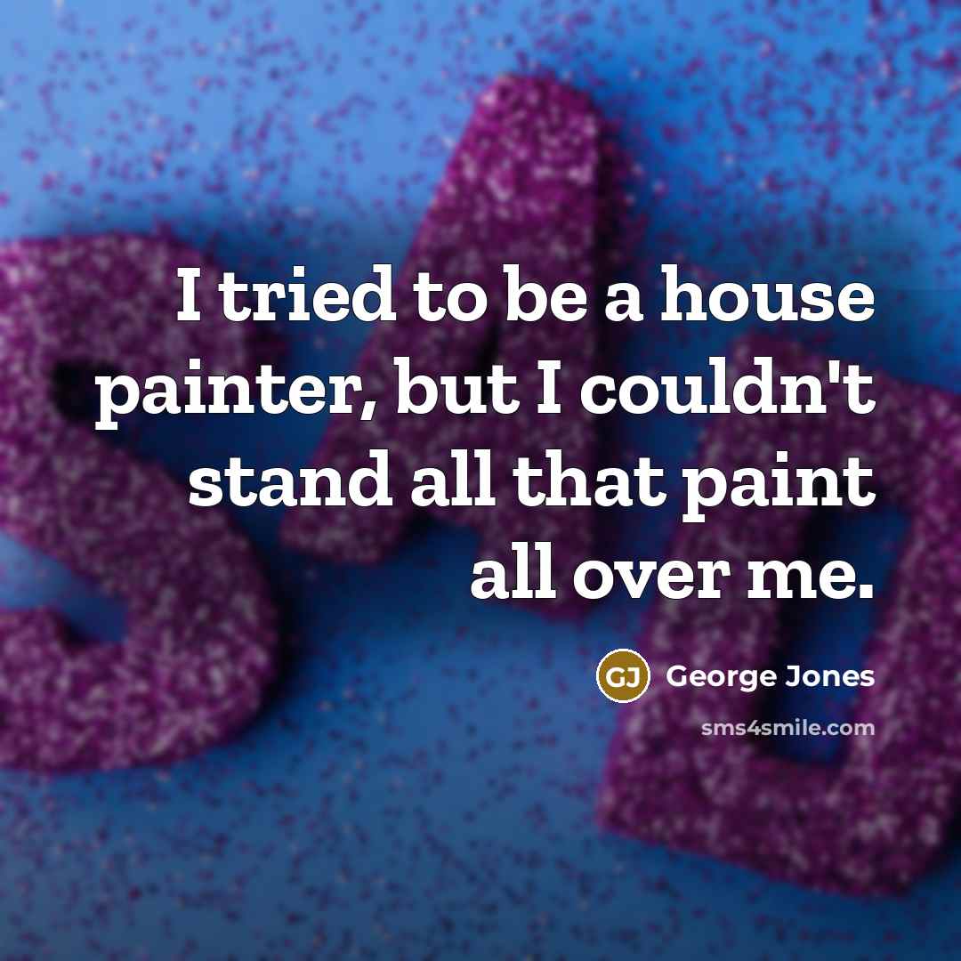 “I tried to be a house painter, but I couldn't…” quote by George Jones