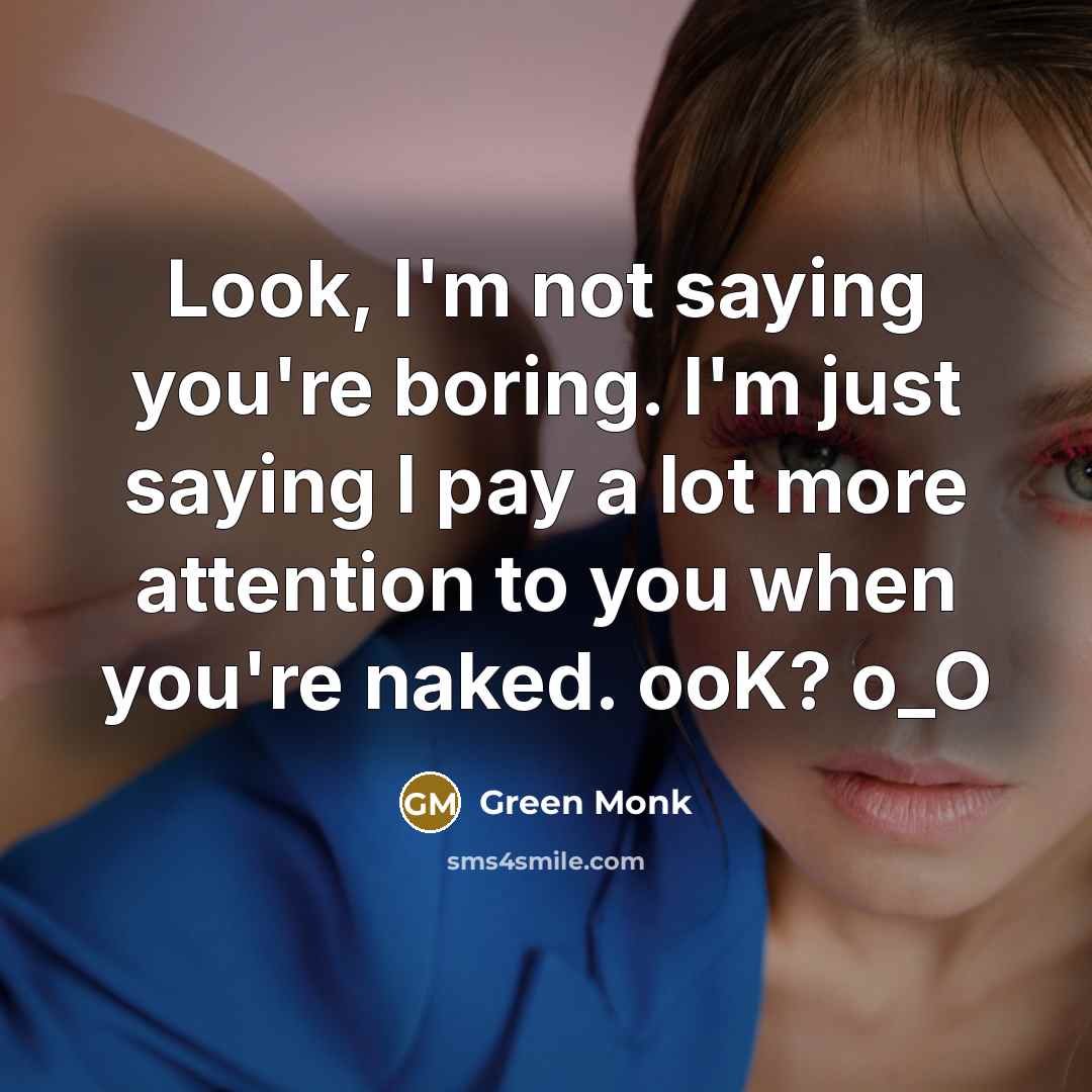 “Look, I'm not saying you're boring. I'm just saying I…” quote by Green Monk