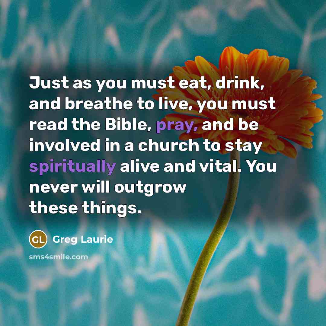 “Just as you must eat, drink, and breathe to live,…” quote by Greg Laurie
