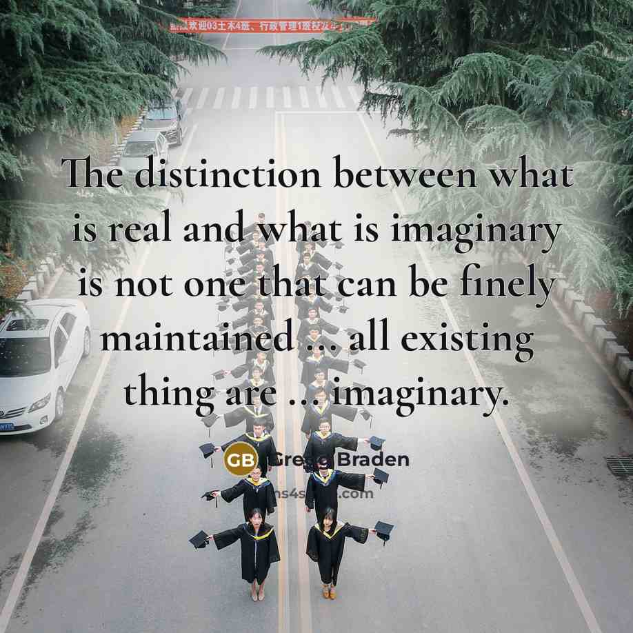 “The distinction between what is real and what is imaginary…” quote by Gregg Braden