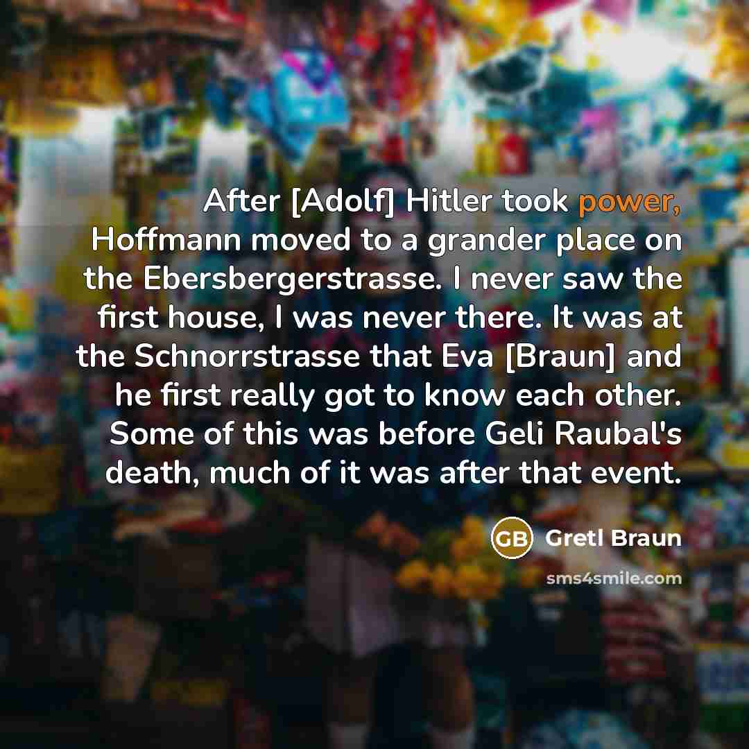 “After [Adolf] Hitler took power, Hoffmann moved to a grander…” quote by Gretl Braun