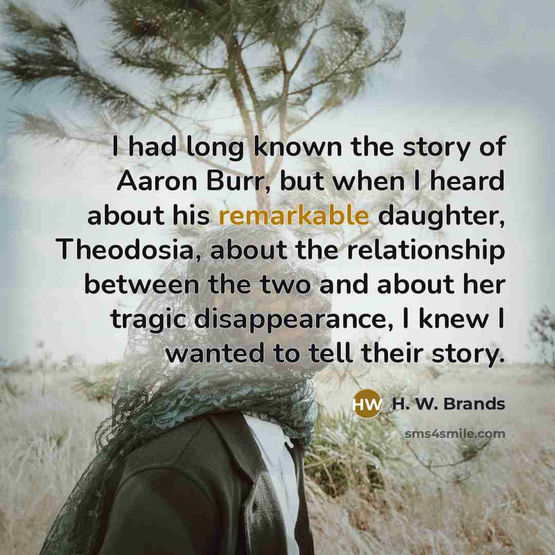 “I had long known the story of Aaron Burr, but…” quote by H. W. Brands