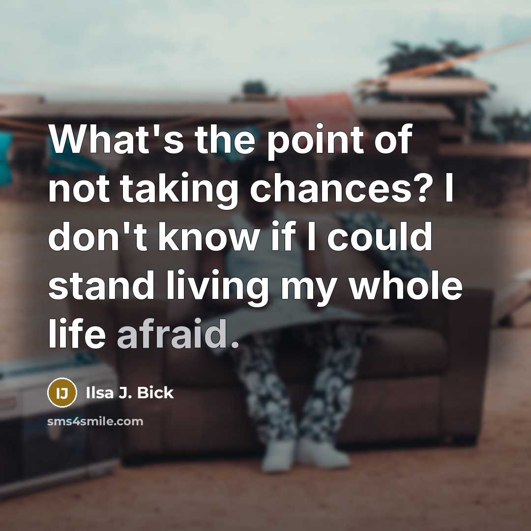 “What's the point of not taking chances? I don't know…” quote by Ilsa J. Bick