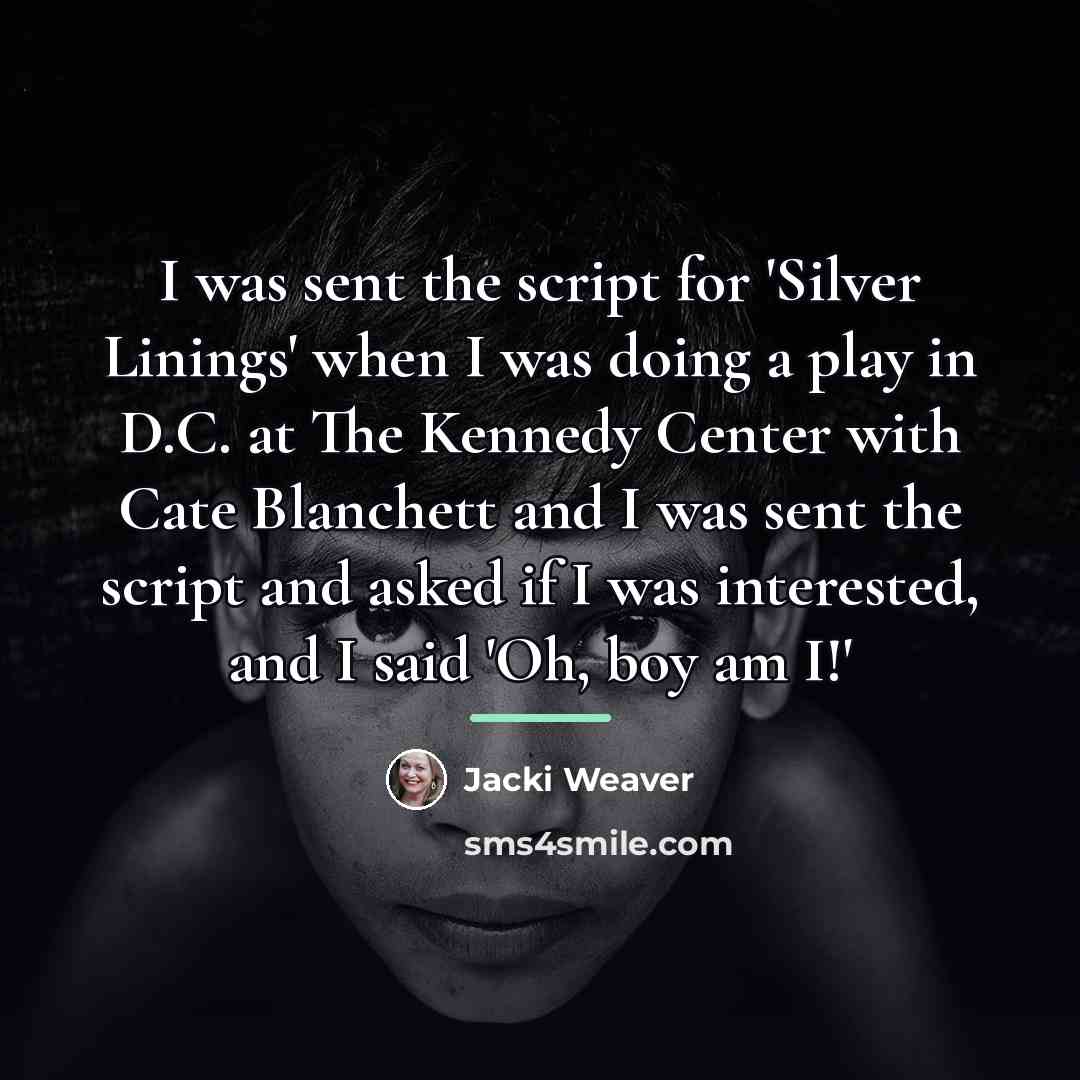 “I was sent the script for 'Silver Linings' when I…” quote by Jacki Weaver