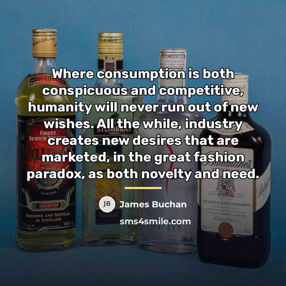“Where consumption is both conspicuous and competitive, humanity will never…” quote by James Buchan