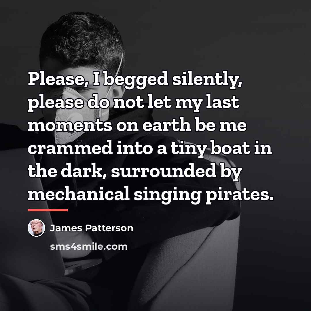 “Please, I begged silently, please do not let my last…” quote by James Patterson