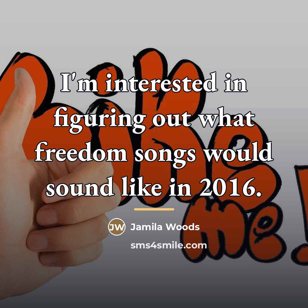 “I'm interested in figuring out what freedom songs would sound…” quote by Jamila Woods