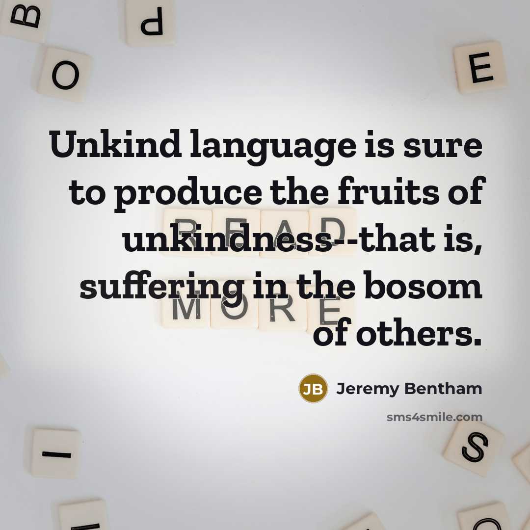 “Unkind language is sure to produce the fruits of unkindness--that…” quote by Jeremy Bentham