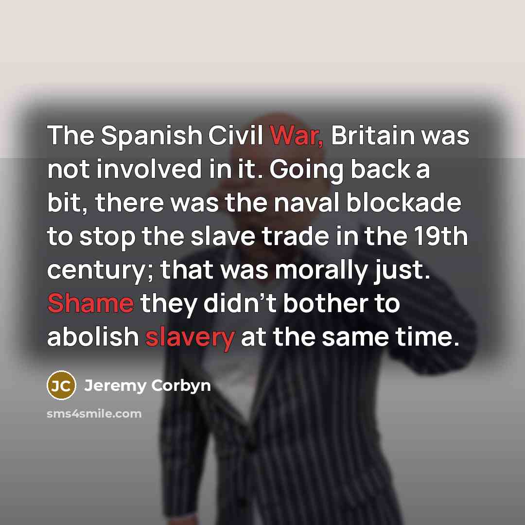 “The Spanish Civil War, Britain was not involved in it.…” quote by Jeremy Corbyn