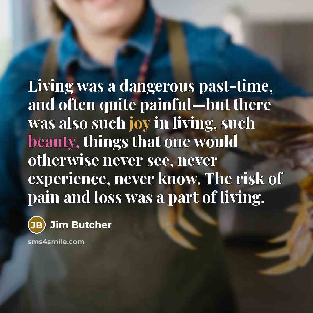 “Living was a dangerous past-time, and often quite painful—but there…” quote by Jim Butcher