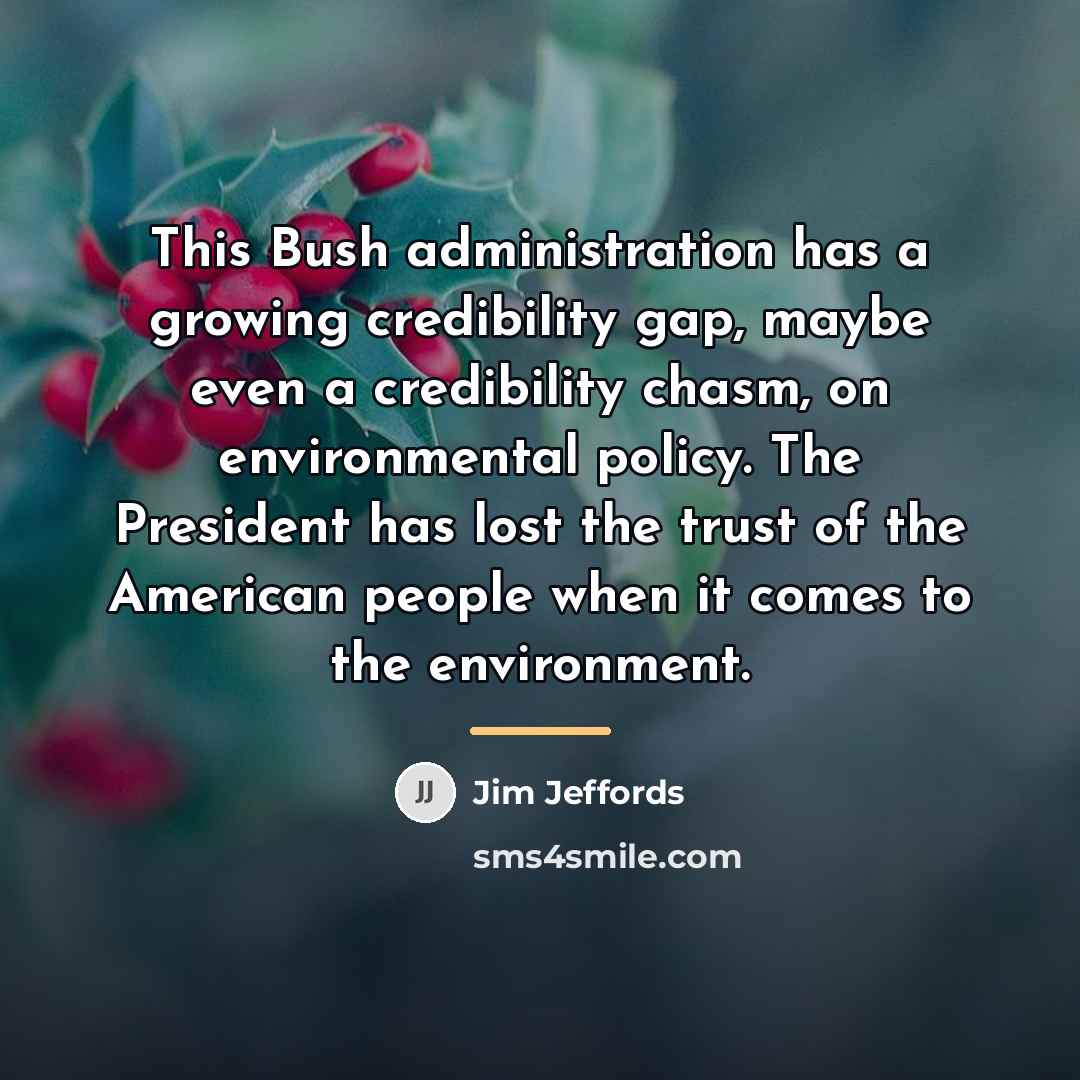 “This Bush administration has a growing credibility gap, maybe even…” quote by Jim Jeffords