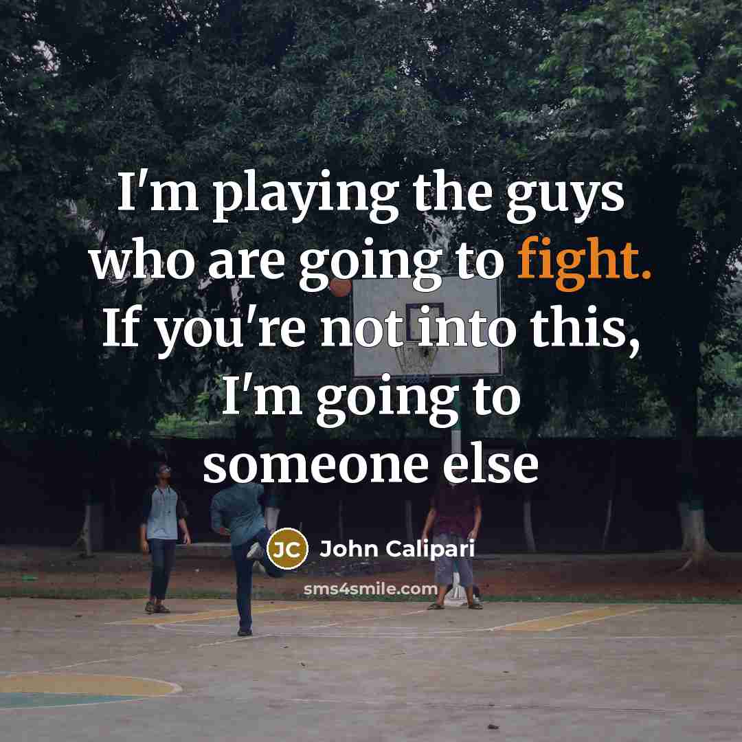 “I'm playing the guys who are going to fight. If…” quote by John Calipari