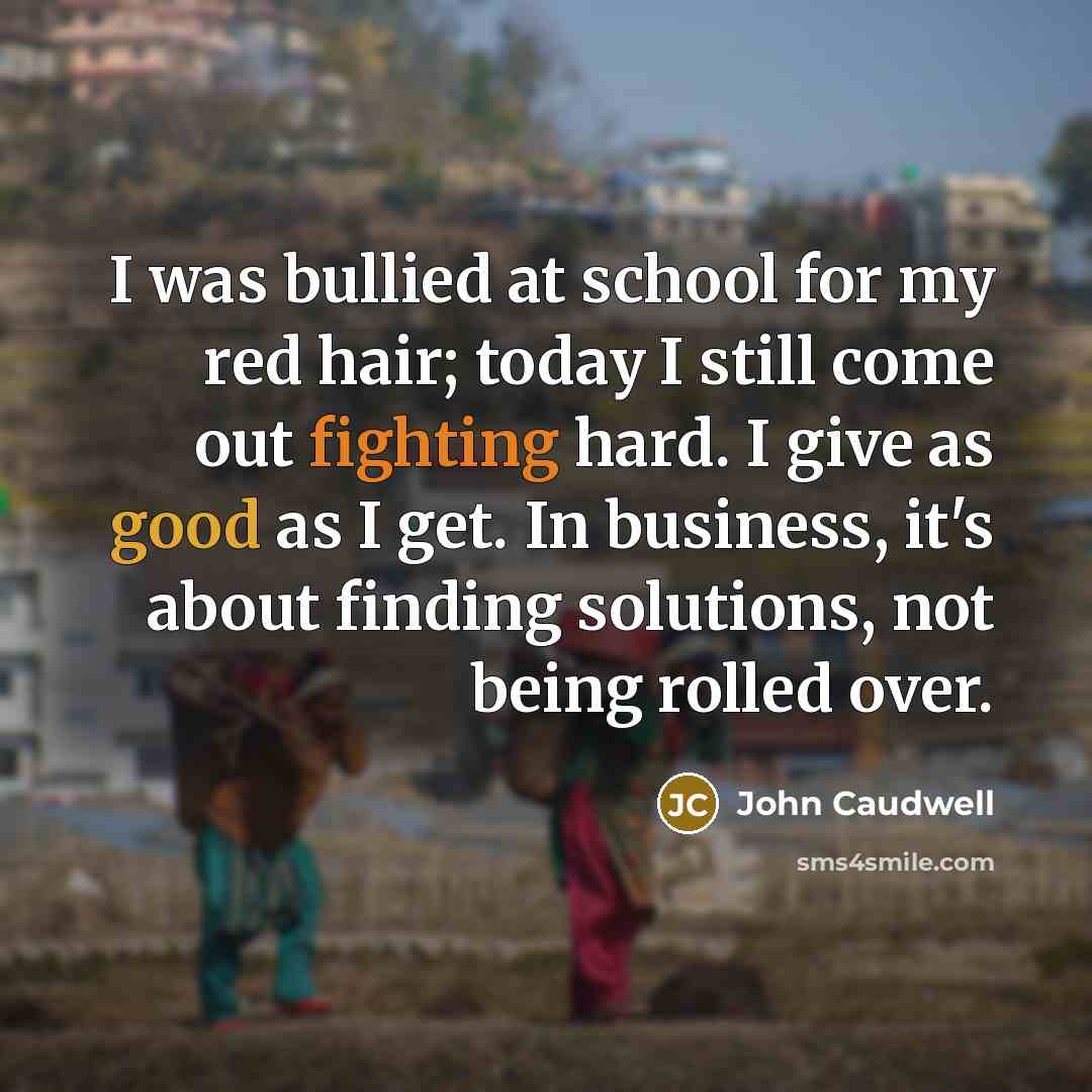 “I was bullied at school for my red hair; today…” quote by John Caudwell