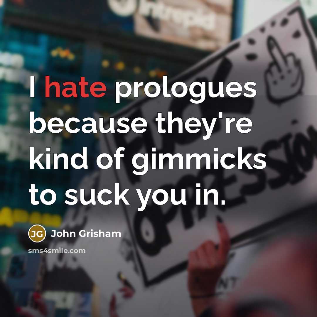“I hate prologues because they're kind of gimmicks to suck…” quote by John Grisham