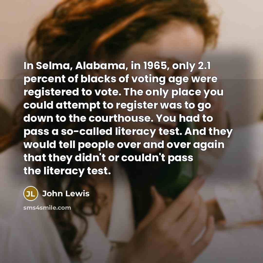 “In Selma, Alabama, in 1965, only 2.1 percent of blacks…” quote by John Lewis