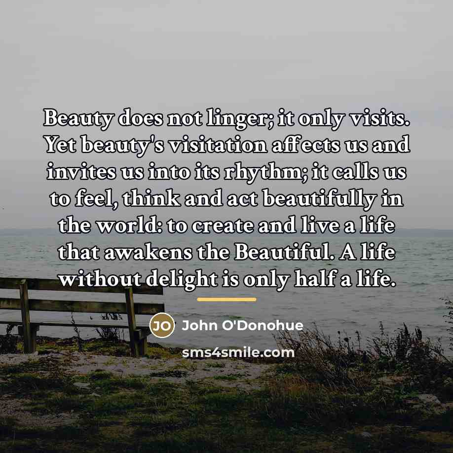 “Beauty does not linger; it only visits. Yet beauty's visitation…” quote by John O'Donohue