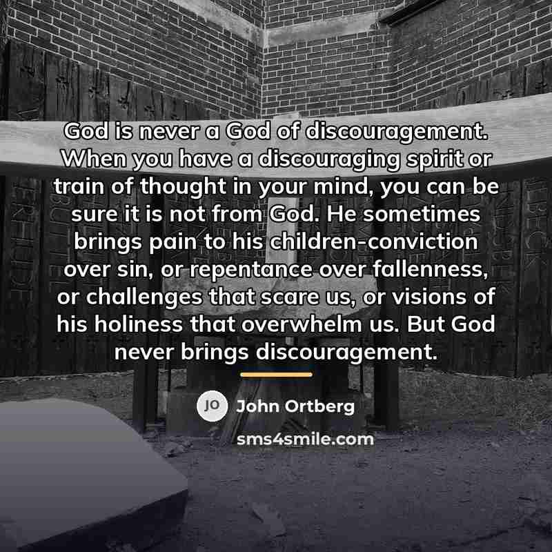 “God is never a God of discouragement. When you have…” quote by John Ortberg