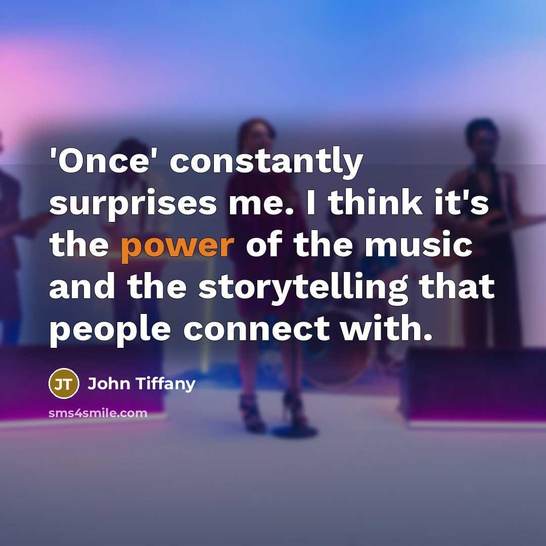 “'Once' constantly surprises me. I think it's the power of…” quote by John Tiffany