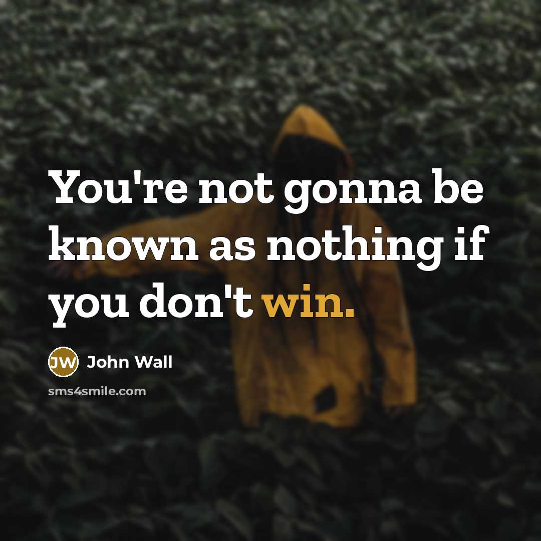“You're not gonna be known as nothing if you don't…” quote by John Wall