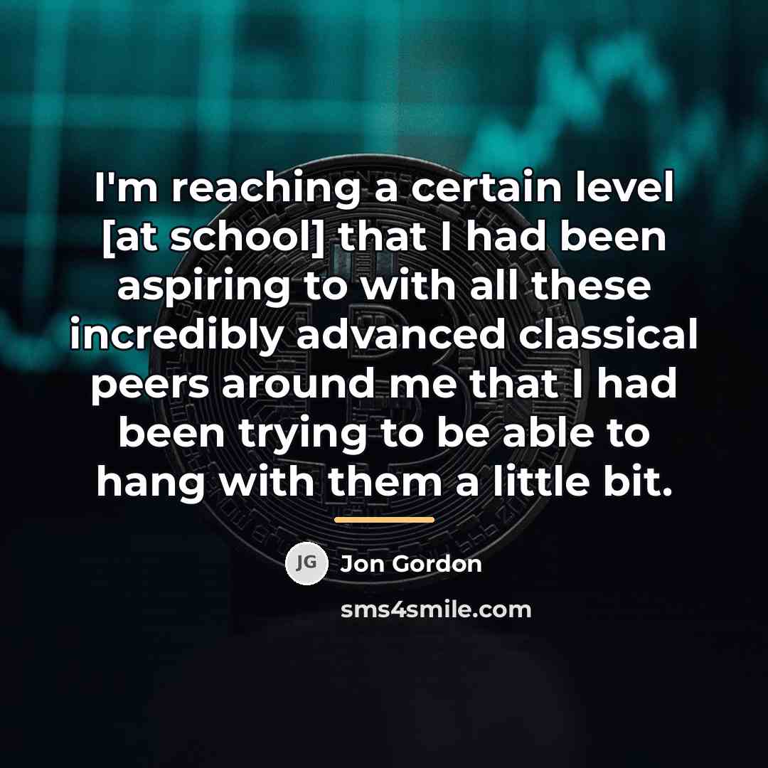 “I'm reaching a certain level [at school] that I had…” quote by Jon Gordon