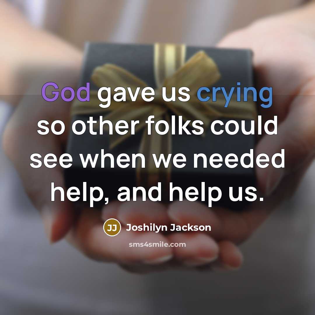 “God gave us crying so other folks could see when…” quote by Joshilyn Jackson