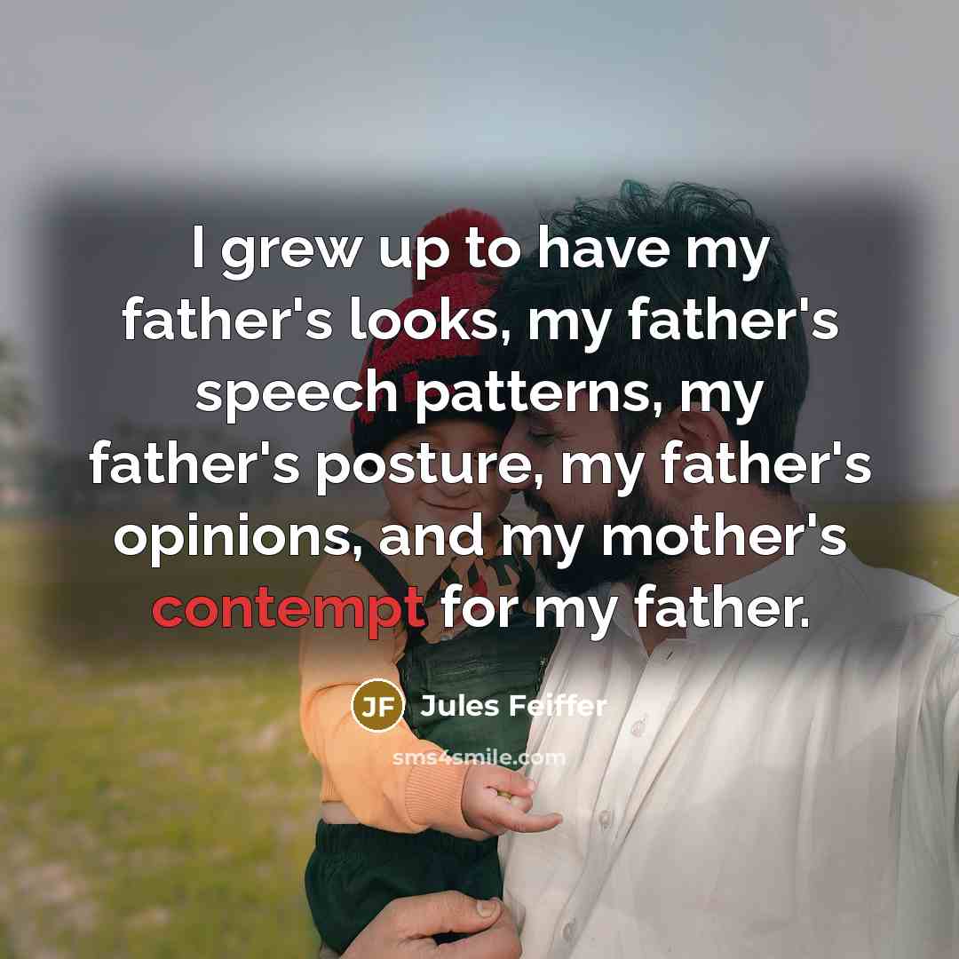 “I grew up to have my father's looks, my father's…” quote by Jules Feiffer