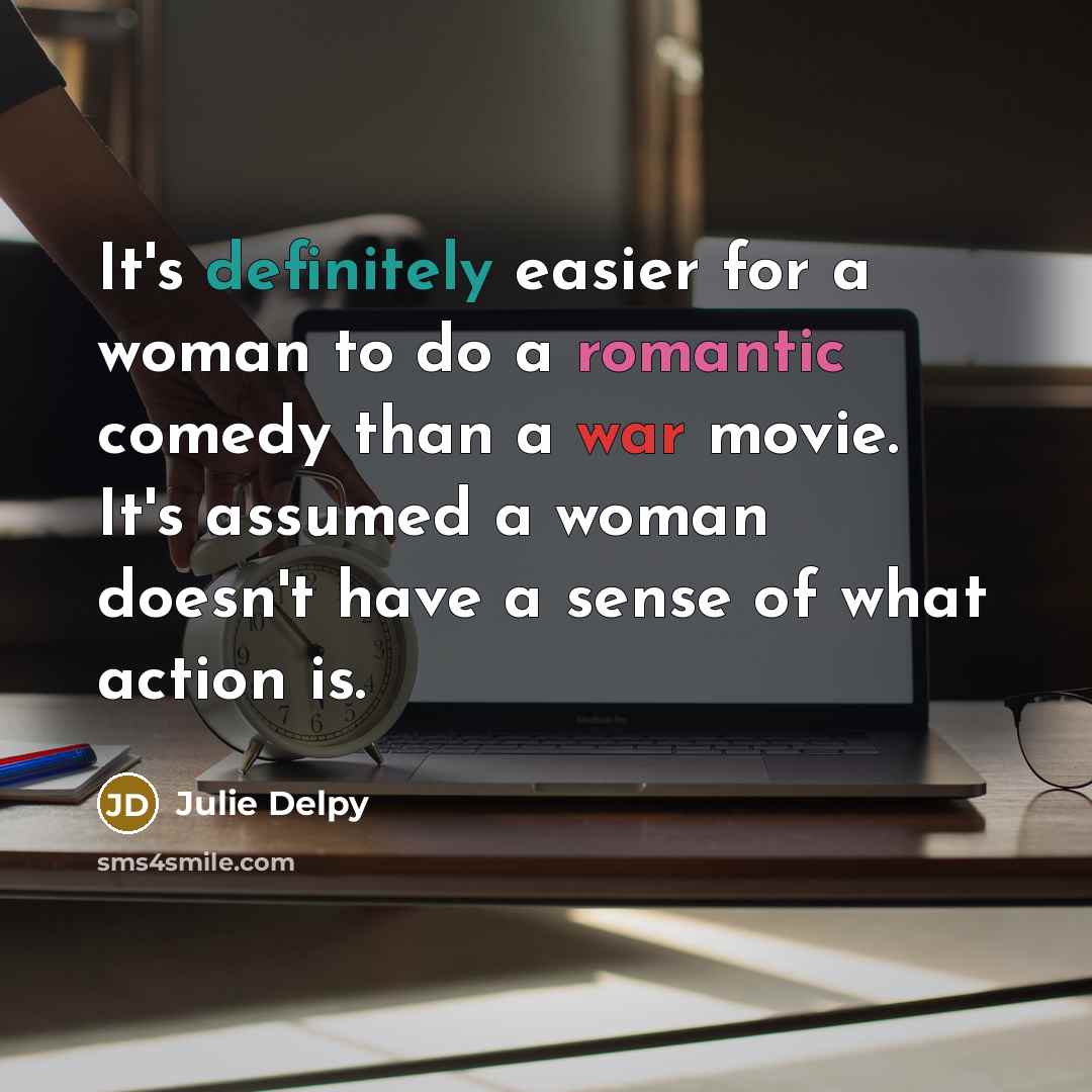 “It's definitely easier for a woman to do a romantic…” quote by Julie Delpy