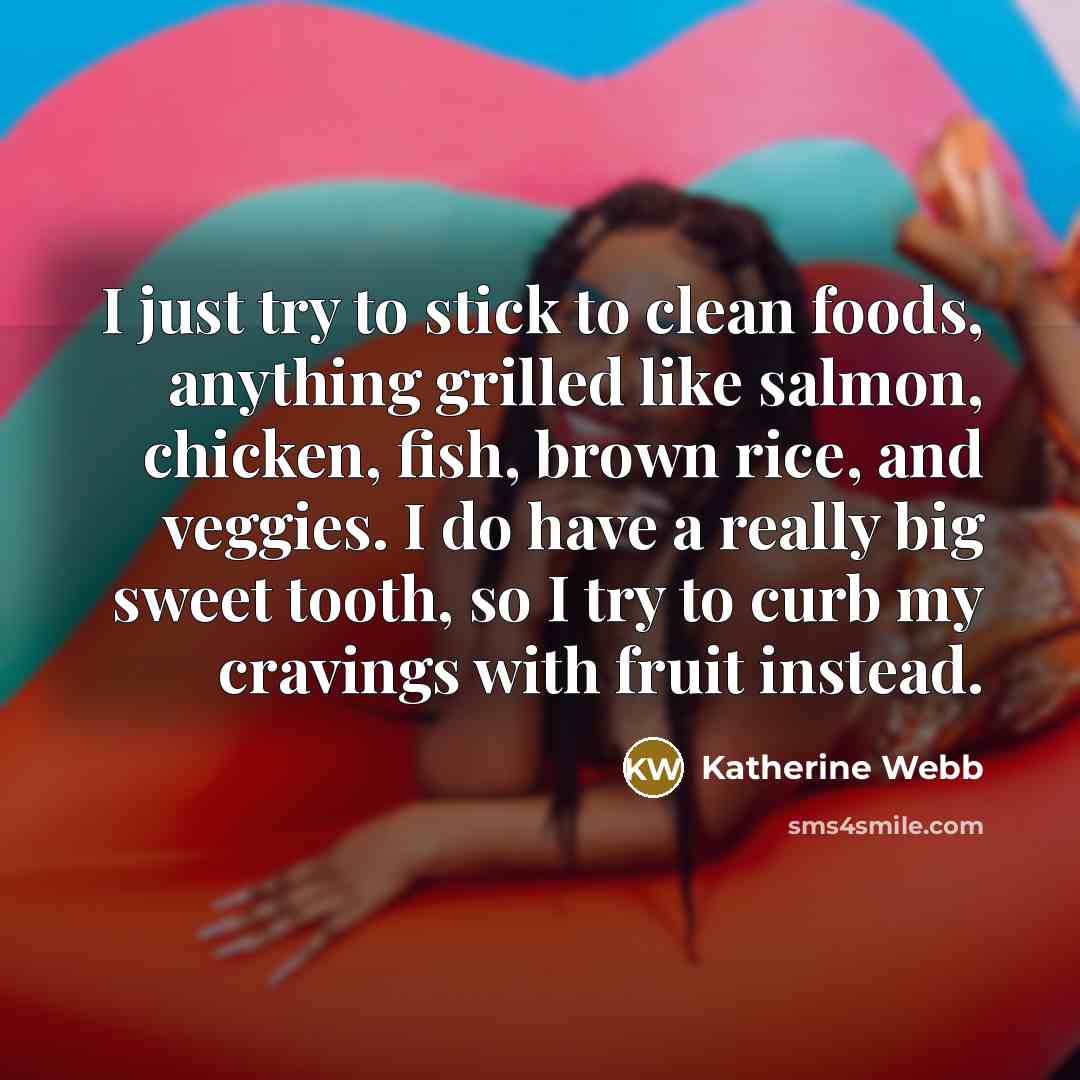 “I just try to stick to clean foods, anything grilled…” quote by Katherine Webb