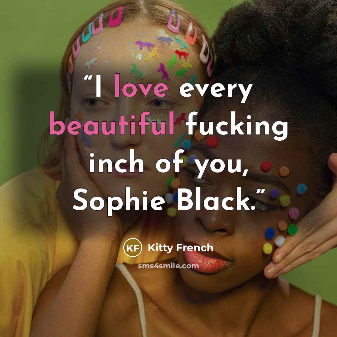 “I love every beautiful fucking inch of you, Sophie Black.” quote by Kitty French