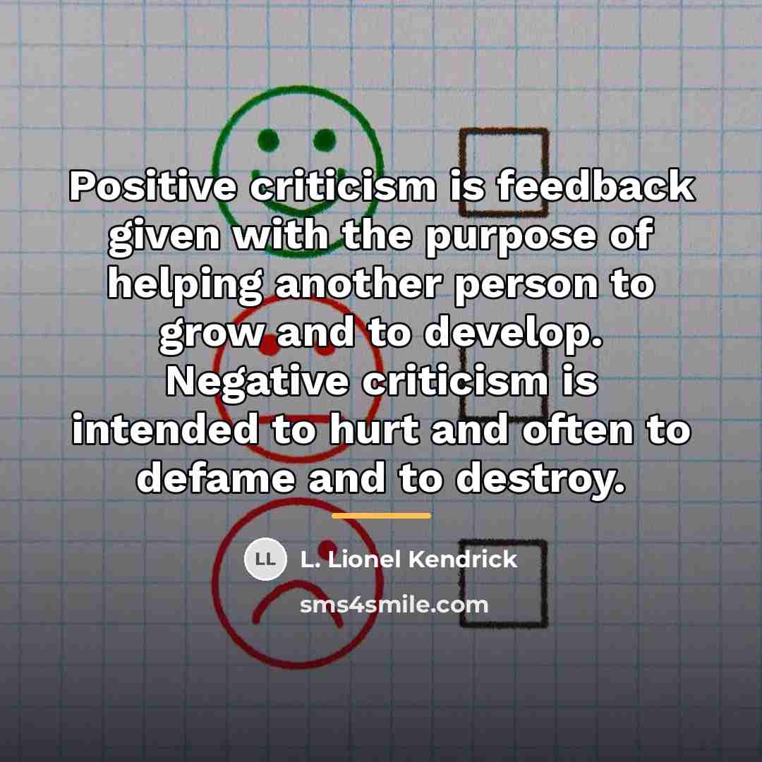 “Positive criticism is feedback given with the purpose of helping…” quote by L. Lionel Kendrick