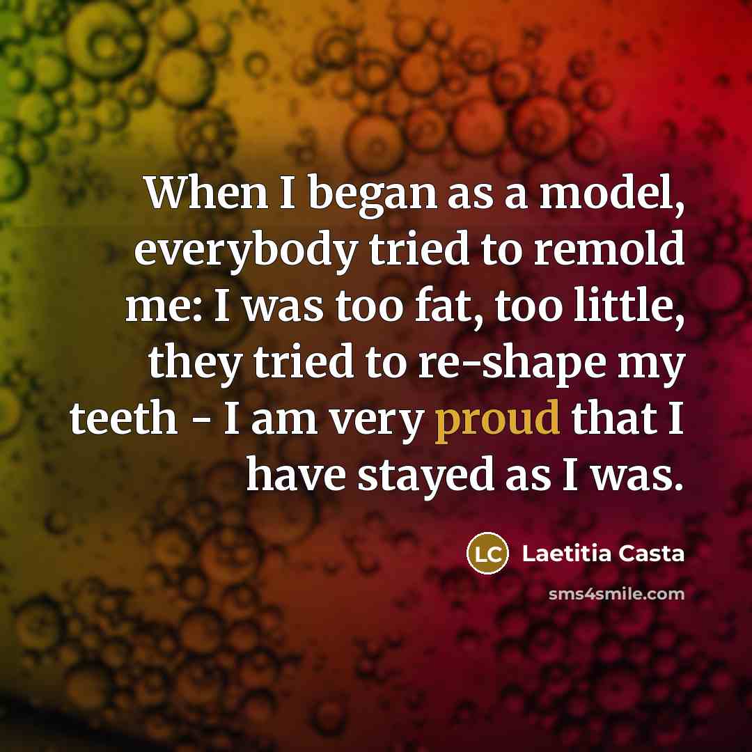 “When I began as a model, everybody tried to remold…” quote by Laetitia Casta