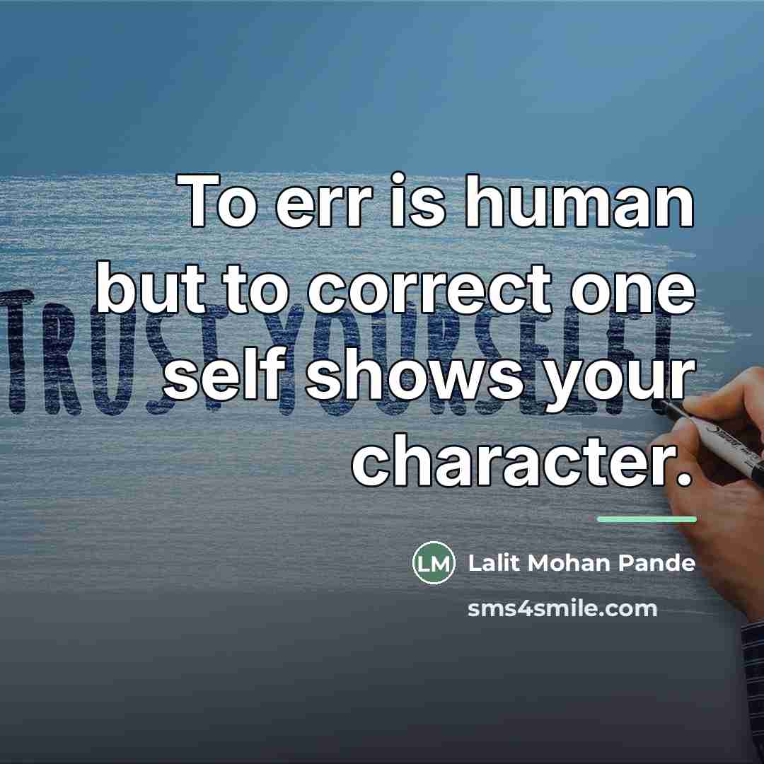 “To err is human but to correct one self shows…” quote by Lalit Mohan Pande