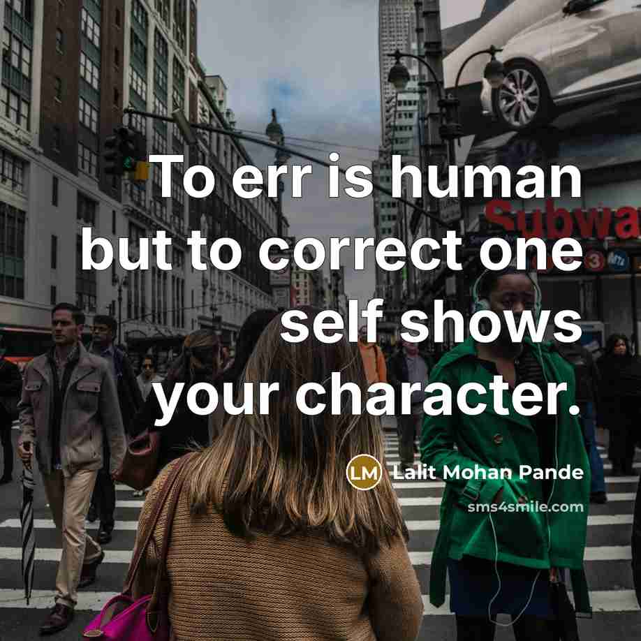 “To err is human but to correct one self shows your character.” quote by Lalit Mohan Pande