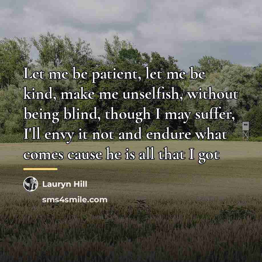 “Let me be patient, let me be kind, make me…” quote by Lauryn Hill