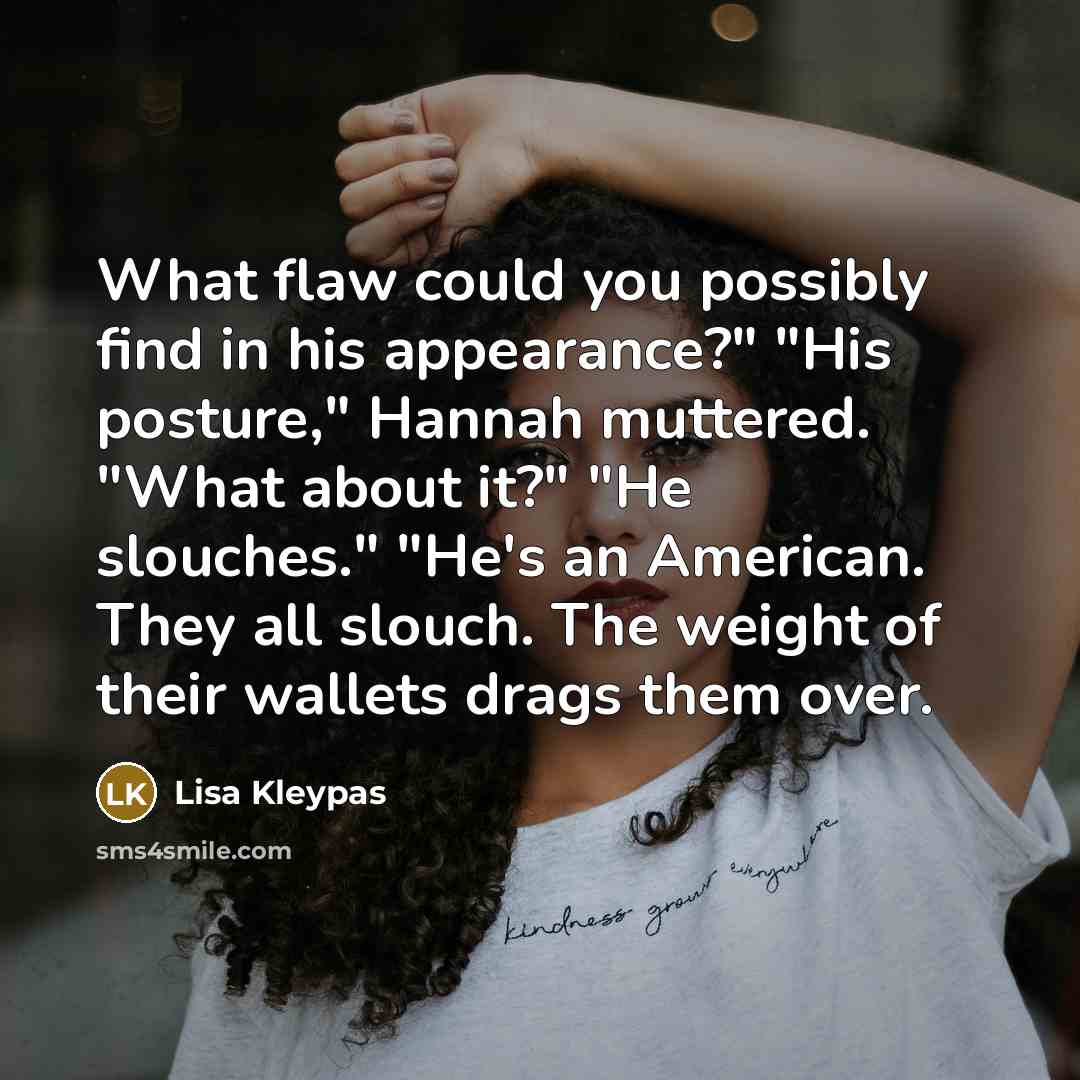 “What flaw could you possibly find in his appearance?" "His…” quote by Lisa Kleypas